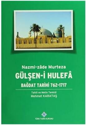 Gülşen-i Hulefa - Bağdat Tarihi 762-1717 - 1