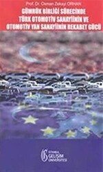 Gümrük Birliği Süresince Türk Otomotiv Sanayisinin ve Otomotiv Yan Sanayiinin Rekabet Gücü - İstanbul Gelişim Üniversitesi Yayınları
