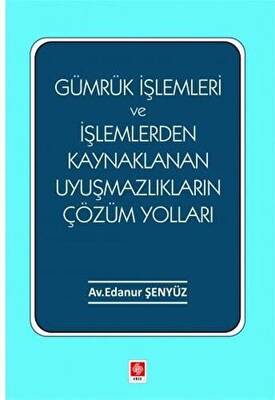 Gümrük İşlemleri ve İşlemlerden Kaynaklanan Uyuşmazlıkların Çözüm Yolları - 1
