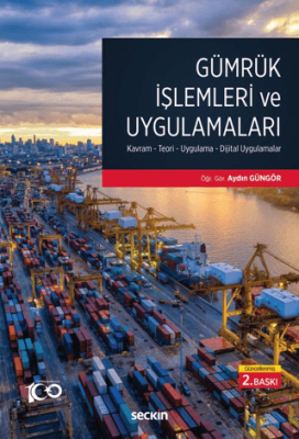 Gümrük İşlemleri ve Uygulamaları Kavram - Teori - Uygulama - Dijital Uygulamalar - 1