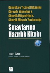 Gazi Kitabevi Gümrük ve Ticaret Bakanlığı Görevde Yükselme ve Gümrük Müşavirliği ve Gümrük Müşavir Yardımcılığı Sınavlarına Hazırlık Kitabı - Gazi Kitabevi