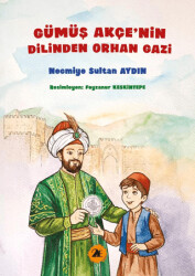 Gümüş Akçenin Dilinden Orhan Gazi - 2E Kitap