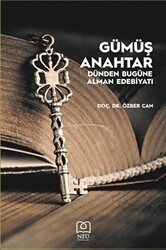 Gümüş Anahtar - Dünden Bugüne Alman Edebiyatı - Necmettin Erbakan Üniversitesi Yayınları