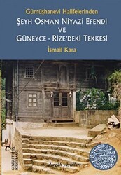 Gümüşhanevi Halifelerinden Şeyh Osman Niyazi Efendi ve Güneyce - Rize’deki Tekkesi - Dergah Yayınları