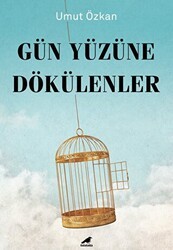 Gün Yüzüne Dökülenler - Kara Karga Yayınları