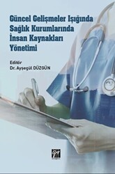 Güncel Gelişmeler Işığında Sağlık Kurumlarında İnsan Kaynakları Yönetimi - Gazi Kitabevi