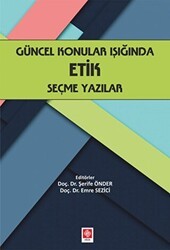 Güncel Konular Işığında Etik Seçme Yazılar - Ekin Basım Yayın