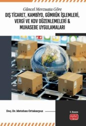 Güncel Mevzuata Göre Dış Ticaret, Kambiyo, Gümrük İşlemleri, Vergi ve KDV Düzenlemeleri ve Muhasebe Uygulamaları - Nobel Bilimsel Eserler
