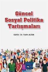 Güncel Sosyal Politika Tartışmaları - Gazi Kitabevi