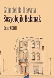 Gündelik Hayata Sosyolojik Bakmak - Siyasal Kitabevi