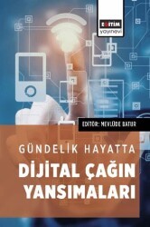 Gündelik Hayatta Dijital Çağın Yansımaları - Eğitim Yayınevi - Bilimsel Eserler