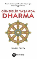 Gündelik Yaşamda Dharma; Yaşam Sevinciyle Dolu Bir Hayat İçin Pratik Uygulamalar - Kuraldışı Yayınevi