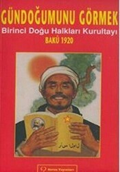 Gündoğumunu Görmek - Birinci Doğu Halkları Kurultayı Bakü 1920 - Sorun Yayınları