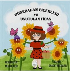 Günebakan Çiçekleri ve Unutulan Fidan - Mahlas Çocuk Yayınları