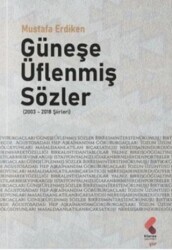 Güneşe Üflenmiş Sözler 2003 - 2018 Şiirleri - Klaros Yayınları