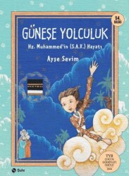 Güneşe Yolculuk - Hz. Muhammed`in S.A.V Hayatı - Şule Yayınları