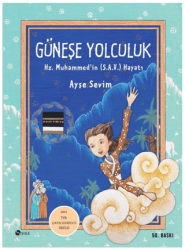 Güneşe Yolculuk - Hz. Muhammed`in S.A.V Hayatı - Şule Yayınları