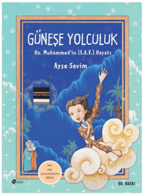 Güneşe Yolculuk - Hz. Muhammed`in S.A.V Hayatı - 1