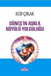 Güneş`in Aşkla Büyülü Yolculuğu - Ulak Yayıncılık