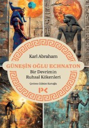 Güneşin Oğlu Echnaton - Bir Devrimin Ruhsal Kökenleri - Profil Kitap
