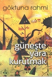 Güneşte Yara Kurutmak - Kültür Ajans Yayınları