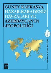 Güney Kafkasya, Hazar-Karadeniz Havzaları ve Azerbaycan`ın Jeopolitiği - Ötüken Neşriyat