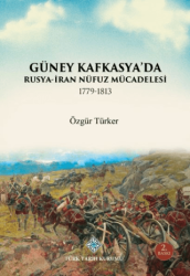 Güney Kafkasya`da Rusya-İran Nüfuz Mücadelesi 1779-1813 - Türk Tarih Kurumu Yayınları