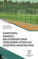 Güneydoğu Anadolu Bölgesindeki Spor Tesislerinin Yeterlilik Düzeyinin Araştırılması - Akademisyen Kitabevi