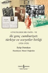 Günlüklerde Bir Ömür VII - İki Genç Cumhuriyet: Türkiye ve Sovyetler Birliği 1926-1928 - İş Bankası Kültür Yayınları