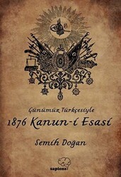 Günümüz Türkçesiyle 1876 Kanun-i Esasi - Sapiens Yayınları