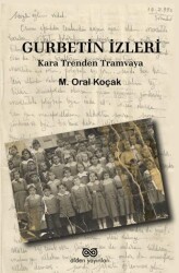Gurbetin İzleri - Kara Trenden Tramvaya - Alden Yayınları