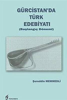 Gürcistan`da Türk Edebiyatı Başlangıç Dönemi - 1