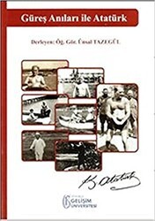 Güreş Anıları ile Atatürk - İstanbul Gelişim Üniversitesi Yayınları