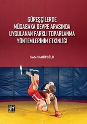 Güreşçilerde Müsabaka Devre Arasında Uygulanan Farklı Toparlama Yöntemlerinin Etkinliği - Gazi Kitabevi