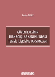 Güven İlkesinin Türk Borçlar Kanunu`ndaki Temsil İlişkisine Yansımaları - On İki Levha Yayınları
