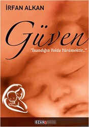 Güven İnandığın Yolda Yürümektir - Ozan Yayıncılık