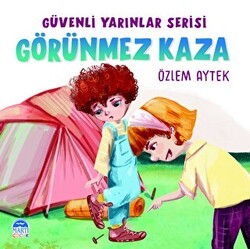 Güvenli Yarınlar Serisi Görünmez Kaza - Martı Çocuk Yayınları