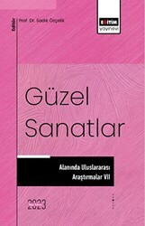 Güzel Sanatlar Alanında Uluslararası Araştırmalar 7 - Eğitim Yayınevi - Bilimsel Eserler