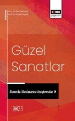 Güzel Sanatlar Alanında Uluslararası Araştırmalar IX - Eğitim Yayınevi - Bilimsel Eserler