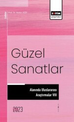 Güzel Sanatlar Alanında Uluslararası Araştırmalar VIII - Eğitim Yayınevi - Bilimsel Eserler
