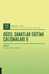 Güzel Sanatlar Eğitimi Çalışmaları II AYBAK 2021 Mart - Akademisyen Kitabevi