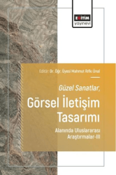 Güzel Sanatlar-Görsel İletişim Tasarımı Alanında Uluslararası Araştırmalar - 3 - Eğitim Yayınevi - Bilimsel Eserler