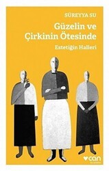Güzelin ve Çirkinin Ötesinde - Estetiğin Halleri - Can Yayınları