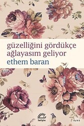 Güzelliğini Gördükçe Ağlayasım Geliyor - İletişim Yayınevi