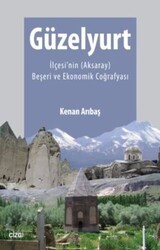 Güzelyurt İlçesi`nin Aksaray Beşeri ve Ekonomik Coğrafyası - Çizgi Kitabevi Yayınları