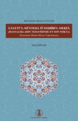 Gâyetü`l-Müntehâ Fî-Tedbîrİ`l-Merzâ Hastalıkların Tedavisinde En Son Nokta - 1