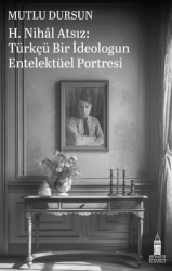 H. Nihal Atsız: Türkçü Bir İdeologun Entelektüel Portresi - 1