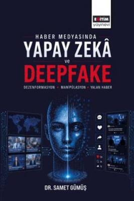 Haber Medyasında Yapay Zeka ve Deepfake: Dezenformasyon, Manipülasyon ve Yalan Haber - 1