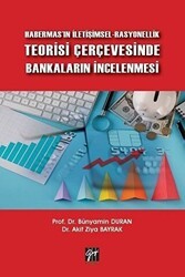 Habermas`ın İletişimsel-Rasyonellik Teorisi Çerçevesinde Bankaların İncelenmesi - Gazi Kitabevi