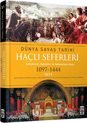 Haçlı Seferleri Cilt:5 Dünya Savaş Tarihi1097-1444 - 1